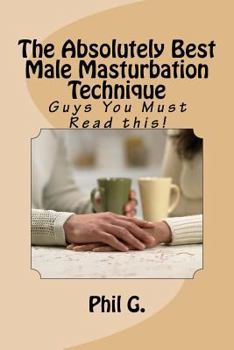 Paperback The Absolutely Best Male Masturbation Technique: Guys You Must Read this! Book