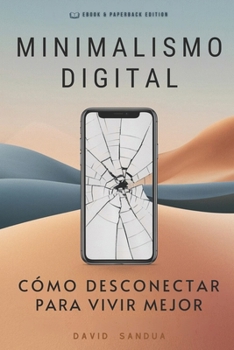 MINIMALISMO DIGITAL: CÓMO DESCONECTAR PARA VIVIR MEJOR (Spanish Edition)