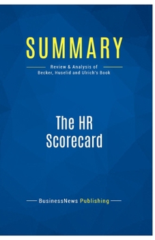 Paperback Summary: The HR Scorecard: Review and Analysis of Becker, Huselid and Ulrich's Book