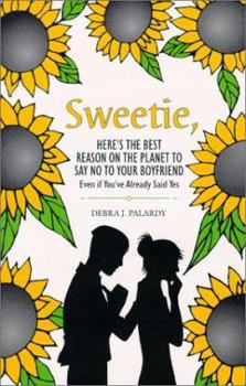 Paperback Sweetie Here's the Best Reason on the Planet to Say No to Your Boyfriend : Even If You've Already Said Yes Book