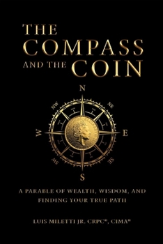 Paperback The Compass and The Coin: A Parable of Wealth, Wisdom and Finding Your True Path Book