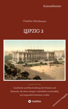 Paperback Leipzig 2: Geschichte und Beschreibung für Fremde und Reisende, die ihren dasigen Aufenthalt zweckmäßig und angenehm benutzen wol [German] Book