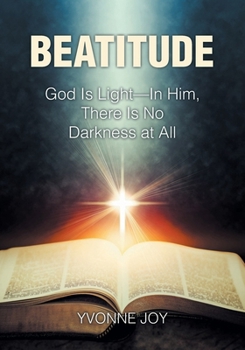 Paperback Beatitude: God Is Light - In Him, There Is No Darkness at All Book