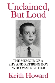 Paperback Unclaimed, But Loud: The Memoir of a Shy and Retiring Boy Who Was Neither Book