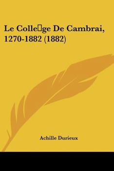 Paperback Le Colle ge De Cambrai, 1270-1882 (1882) [French] Book