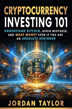 Paperback Cryptocurrency Investing 101: Understand Bitcoin, Avoid Mistakes, and Make Money Even If You Are An Absolute Beginner Book