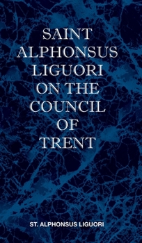 Hardcover St Alphonsus Liguori on the Council of Trent Book