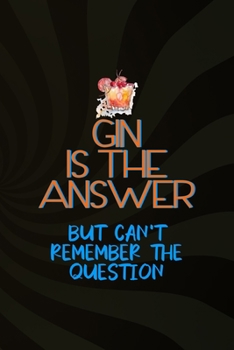 Gin Is The Answer But Can't Remember The Question: Notebook Journal Composition Blank Lined Diary Notepad 120 Pages Paperback Brown Texture Gin