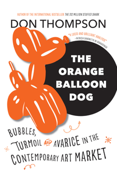 Paperback The Orange Balloon Dog: Bubbles, Turmoil and Avarice in the Contemporary Art Market Book