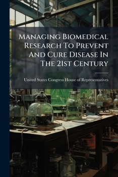 Paperback Managing Biomedical Research To Prevent And Cure Disease In The 21st Century: Matching Nih Policy With Science Book