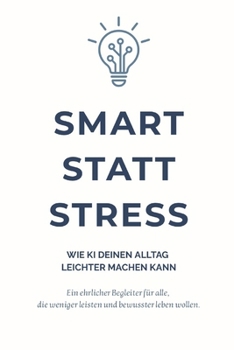 Paperback Smart statt Stress: Wie KI deinen Alltag leichter machen kann [German] Book