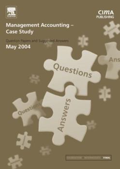 Management Accounting- Case Study May 2004 Exam Q&as