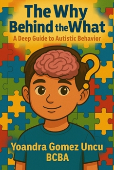 Paperback The Why Behind the What: A Deep Guide to Autistic Behavior Book