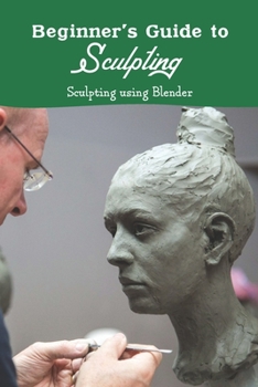 Paperback Beginner's Guide to Sculpting: Sculpting using Blender: Black and White Book