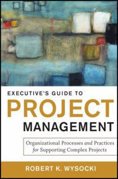 Hardcover Executive's Guide to Project Management: Organizational Processes and Practices for Supporting Complex Projects Book