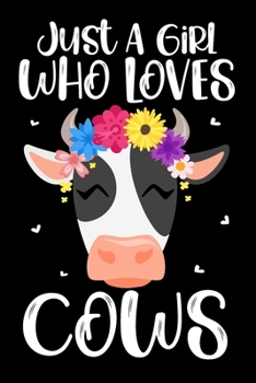 Just A Girl Who Love Cows: Cows Notebook | Gift for Cow Lovers - Floral Cow Girl Special Journal - 6x9 Unique Diary - 120 Blank Lined Pages
