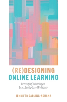 Paperback (Re)Designing Online Learning: Leveraging Technology to Enact Equity-Based Pedagogy Book