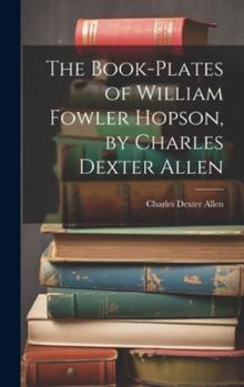 Hardcover The Book-plates of William Fowler Hopson, by Charles Dexter Allen Book