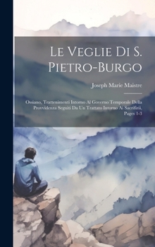 Hardcover Le Veglie Di S. Pietro-Burgo: Ossiano, Trattenimenti Intorno Al Governo Temporale Della Provvidenza Seguiti Da Un Trattato Intorno Ai Sacrifizii, Pa [Italian] Book