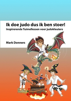 Paperback Ik doe judo dus ik ben stoer: Inspirerende Tuimellessen voor judokleuters [Dutch] Book