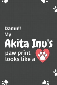 Paperback Damn!! my Akita Inu's paw print looks like a: For Akita Inu Dog fans Book