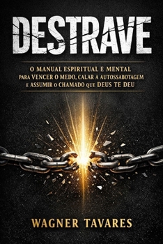 Destrave: Um Manual Cristão de Mentalidade, Identidade em Cristo, Fé Ativa e Propósito para Quem Quer Sair da Procrastinação Espiritual (Portuguese Edition)