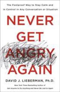 Paperback Never Get Angry Again: The Foolproof Way to Stay Calm and in Control in Any Conversation or Situation Book