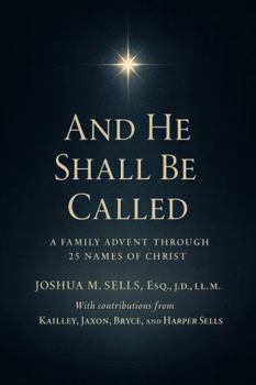 And He Shall Be Called: A Family Advent through 25 Names of Christ