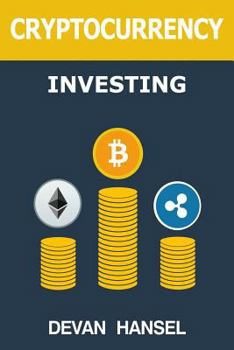 Paperback Cryptocurrency Investing: The Ultimate Guide to Investing in Bitcoin, Ethereum and Blockchain Technology Book