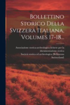 Paperback Bollettino Storico Della Svizzera Italiana, Volumes 17-18... [Italian] Book