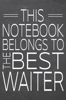 This Notebook Belongs To The Best Waiter: Waiter Dot Grid Notebook, Planner or Journal | Size 6 x 9 | 110 Dotted Pages | Office Equipment, Supplies | Funny Waiter Gift Idea for Christmas or Birthday
