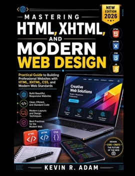 Paperback Mastering HTML, XHTML, and Modern Web Design: Practical Guide to Building Professional Websites with HTML, XHTML, CSS, and Modern Web Standards Book