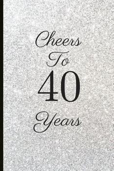Paperback Cheers to 40 Years: A Beautiful 40th Birthday Gift and Keepsake to Write Down Special Moments Book