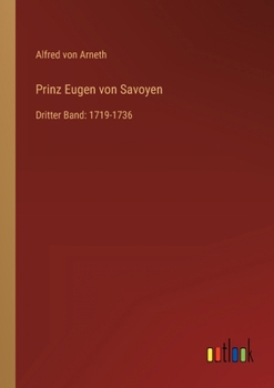 Prinz Eugen Von Savoyen: Bd. 1719-1736, Dritter Band - Book #3 of the Prinz Eugen von Savoyen