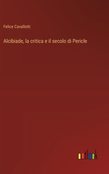 Hardcover Alcibiade, la critica e il secolo di Pericle [Italian] Book