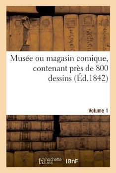 Musée ou magasin comique, contenant près de 800 dessins. Volume 1