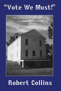 Paperback "Vote We Must!": The Triumph of Democracy in Kansas Territory Book
