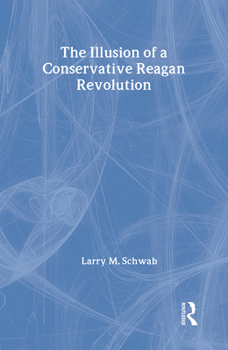 Hardcover The Illusion of a Conservative Reagan Revolution Book