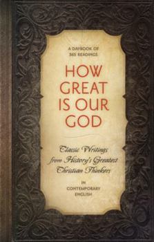 Hardcover How Great is Our God: Classic Writings from History's Greatest Christian Thinkers in Contempory Language Book