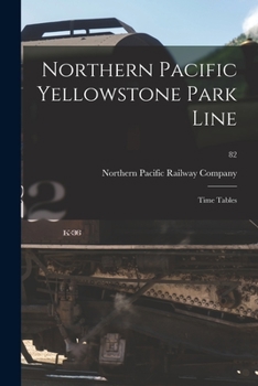 Paperback Northern Pacific Yellowstone Park Line: Time Tables; 82 Book