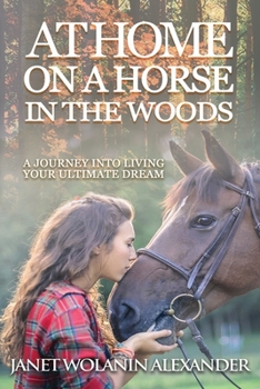 Paperback At Home on a Horse in the Woods: A Journey into Living Your Ultimate Dream Book