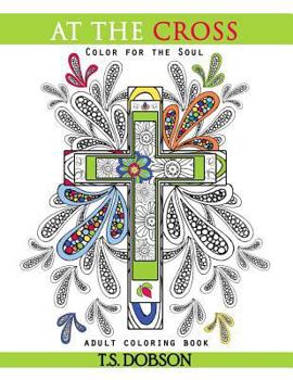 Paperback At The Cross: Color For the Soul Adult Coloring Book