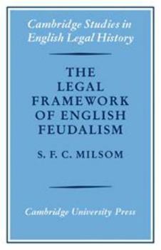 The Legal Framework of English Feudalism: The Maitland Lectures given in 1972 - Book  of the Cambridge Studies in English Legal History