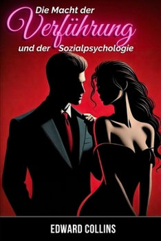 Paperback Die Macht der Verführung und der Sozialpsychologie: Entdecke die Geheimnisse, wie du eine Person erobern und überzeugen kannst [German] Book