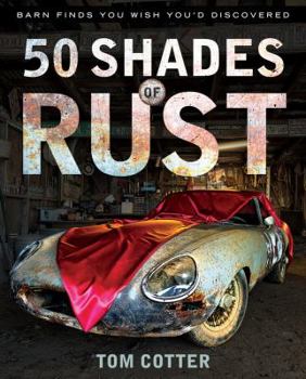 Hardcover 50 Shades of Rust: Barn Finds You Wish You'd Discovered Book