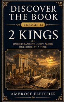 2 Kings: Understanding God’s Word One Book at a Time (Discover the Book)