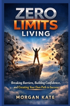 Paperback Zero Limits Living: Barriers, Building Confidence and Creating Your Own Path to Success Book