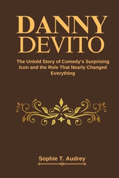 Paperback Danny DeVito: The Untold Story of Comedy's Surprising Icon and the Role That Nearly Changed Everything Book