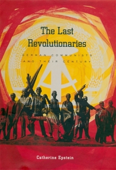 Hardcover The Last Revolutionaries: German Communists and Their Century Book