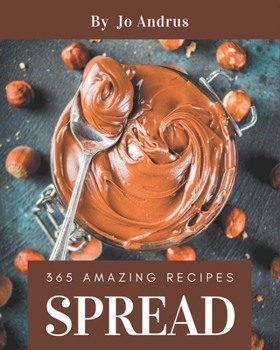 Paperback 365 Amazing Spread Recipes: Everything You Need in One Spread Cookbook! Book